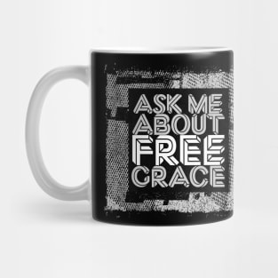 Ask Me About Free Grace - White Mug